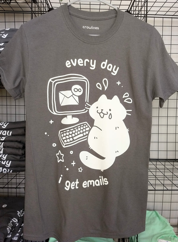 Every Day I Get Emails Shirt